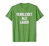 Verkleidet als Lauch Kostüm Fasching Karneval T-Shirt