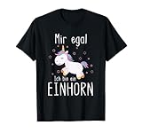 Mir Egal Ich Bin Ein Einhorn Fabelwesen Geschenk Unicorn T-Shirt