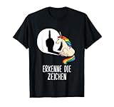 Lustiger Spruch Einhorn Erkenne die Zeichen T-Shirt