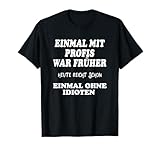 EINMAL MIT PROFIS war früher .... Herren mit Lustige Sprüche Halbarm T-Shirt