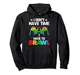 I Don't Have Time I Have To Brawl Showdown Stars Lustiger Gamer Pullover Hoodie