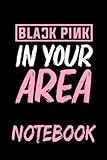 Notebook 6'x9' and 120 Lined Paper: Black Pink in your Area K-pop Kpop Korea Pop gift for Men Women Kids And For Kpop Lovers