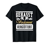 Gehasst, verdammt, vergöttert T-Shirt