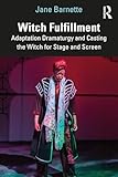 Witch Fulfillment: Adaptation Dramaturgy and Casting the Witch for Stage and Screen (English Edition)