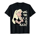 Who the F..k is Alice? T-Shirt