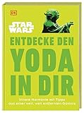 Star Wars Entdecke den Yoda in dir: Innere Harmonie mit Tipps aus einer weit, weit entfernten Galaxis (Kultige Lebensweisheiten)