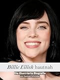 Billie Eilish hautnah - Hochwertige Hardcover-Ausgabe: Die illustrierte Biografie