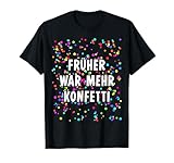 Früher war mehr Konfetti Kostüm für Karneval Fasching T-Shirt