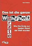 Das ist die ganze Wahrheit: Wie Die Ärzte zur besten Band der Welt wurden