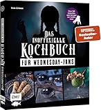 Das inoffizielle Kochbuch für Wednesday-Fans: Über 50 monströs-gute Rezepte zur Netflix-Serie: Grabstein-Pizza, Wurstmumien, Toxische Limonade und mehr