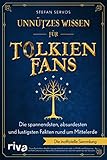 Unnützes Wissen für Tolkien-Fans: Die spannendsten, absurdesten und lustigsten Fakten rund um Mittelerde. Die inoffizielle Sammlung. Das perfekte Geschenk für Herr der Ringe Fans