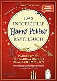 Das inoffizielle Harry-Potter-Bastelbuch: Zauberstäbe, Denkarium und Co. zum Selbermachen