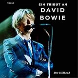 Ein Tribut an David Bowie: Der Bildband: Der Bildband. Sonderausgabe, verfügbar nur bei Amazon