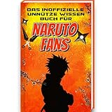 Unnützes Wissen für Naruto Fans | Unglaubliches und lustiges Trivia Wissen rund um die Welt von Naruto, Sasuke, Akatsuki und Kakashi | Naruto Buch mit ... Deutsch und Naruto Anime | Naruto Geschenk