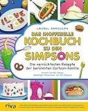 Das inoffizielle Kochbuch zu den Simpsons: Die verrücktesten Rezepte der berühmten Cartoon-Familie. Krusty-Burger, Homers Donuts, Chief Wiggums Chili, Marges Brezeln, Flaming Moe und mehr