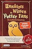 Unnützes Wissen für Potter-Fans – Die inoffizielle Sammlung: Erstaunliche Fakten rund um den berühmtesten Zauberer der Welt | Ein besonderes Buch für Potterheads