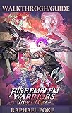 Fire Emblem Warriors: Three Hopes Walkthrough/Guide: Beginners’ Comprehensive Strategy Guide and Walkthrough (English Edition)