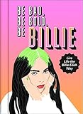 Be Bad, Be Bold, Be Billie: Live Life the Billie Eilish Way (English Edition)