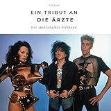 Ein Tribut an die Ärzte: Der inoffizielle Bildband: Der spektakuläre Bildband