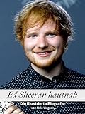Ed Sheeran hautnah - Hochwertige Hardcover-Ausgabe: Die illustrierte Biografie