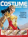 The Costume Making Guide: Creating Armor and Props for Cosplay (English Edition)
