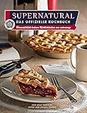 Supernatural: Das offizielle Kochbuch: Übernatürlich leckere Köstlichkeiten von unterwegs